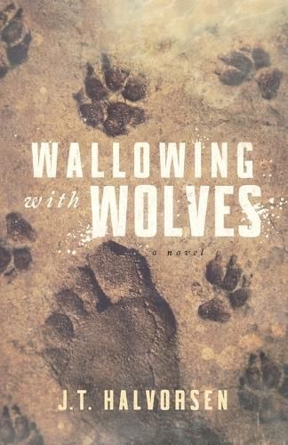 Wallowing With Wolves By J T Halvorsen 9781947942318 (Paperback)