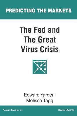 The Fed and The Great Virus Crisis By Melissa Tagg, Edward Yardeni