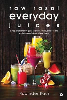 Raw Rasoi Everyday Juices By Rupinder Kaur 9781948032803 (Paperback)