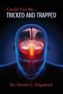 Could You Be... TRICKED AND TRAPPED By Dexter L Kilpatrick (Paperback)