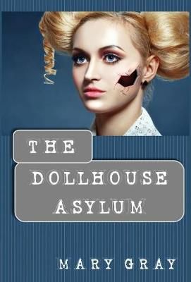 The Dollhouse Asylum By Gray, Mary 9781948095327 (Hardback)