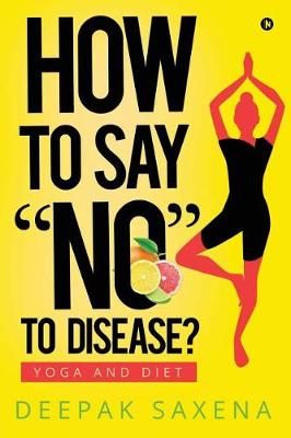 How to Say "No" to Disease? By Deepak Saxena 9781948096751 (Paperback)