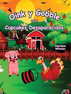 Oink y Gobble y los Cupcakes Desaparecidos By Norman Whaler (Hardback)