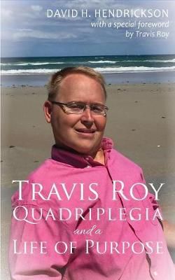 Travis Roy: Quadriplegia and a Life of Purpose 9781948134019