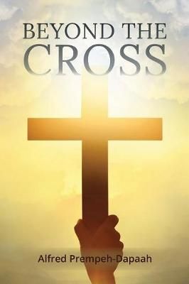 Beyond the Cross By Alfred Prempeh-Dapaah 9781948172929 (Paperback)