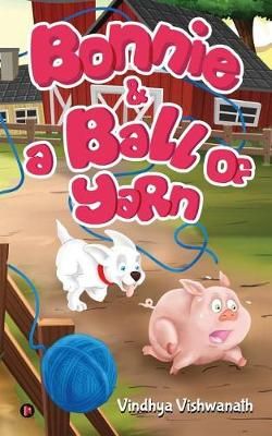 Bonnie and a Ball of Yarn By Vindhya Vishwanath 9781948230377