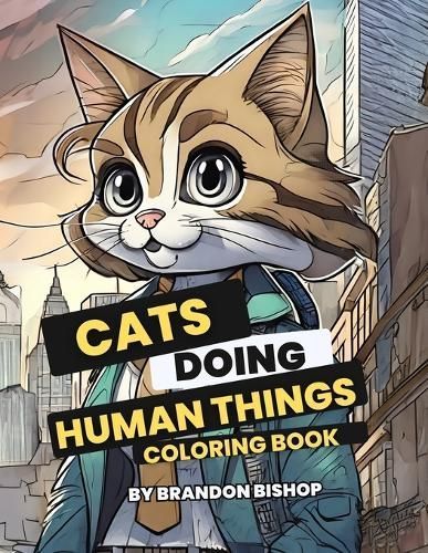 Cats Doing Human Things Coloring Book By Bishop 9781948278805