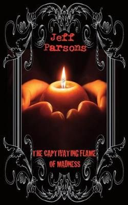 Captivating Flames of Madness By Jeff Parsons 9781948318204