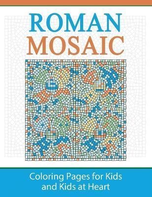 Roman Mosaic: Coloring Pages for Kids and Kids at Heart 9781948344135