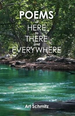 Poems of Here to There and Everywhere By Schmitz 9781948365536