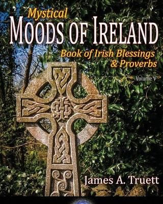 Book of Irish Blessings & Proverbs: Mystical Moods of Ireland, Vol. V