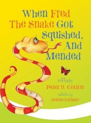 When Fred the Snake Got Squished, And Mended By Cotton 9781948543446