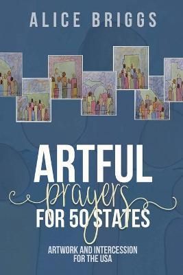 Artful Prayers for 50 States By Briggs, Alice 9781948666350