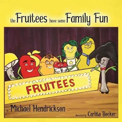 The Fruitees Have Some Family Fun By Michael Hendrickson 9781948679602