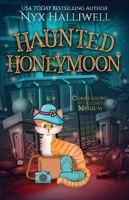 Haunted Honeymoon, Confessions of a Closet Medium, Book 7 By Halliwell