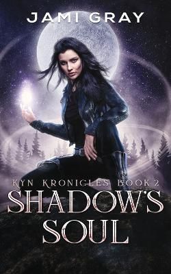 Shadow's Soul: Kyn Kronicles Book 2 By Gray, Jami 9781948884198