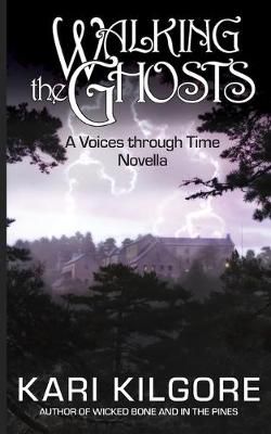 Walking the Ghosts: A Voices through Time Novella By Kilgore, Kari