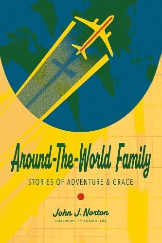 Around-The-World Family By John J. Norton, Adam R. Lee 9781948969888