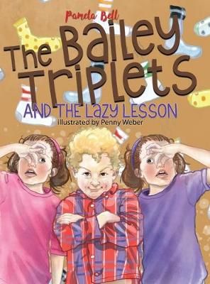 The Bailey Triplets and the Lazy Lesson By Pamela Bell 9781948984096