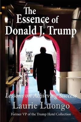 The Essence of Donald J. Trump By Laurie Luongo 9781949085105