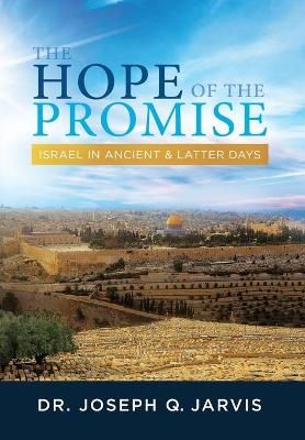 The Hope of the Promise: Israel in Ancient & Latter Days 9781949165296