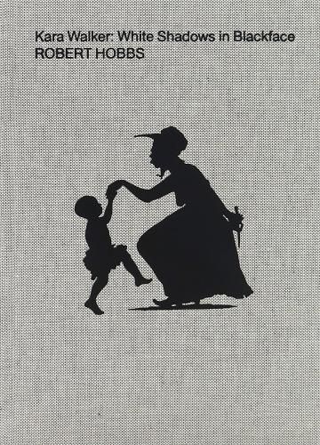 Kara Walker: White Shadows in Blackface 9781949172737 (Hardback)