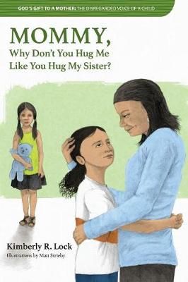 GOD'S GIFT TO A MOTHER: THE DISREGARDED VOICE OF A CHILD: MOMMY, Why Don't You Hug Me Like You Hug My Sister?