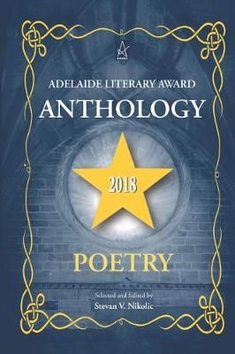 Adelaide Literary Award Anthology 2018 By Stevan V Nikolic (Paperback)