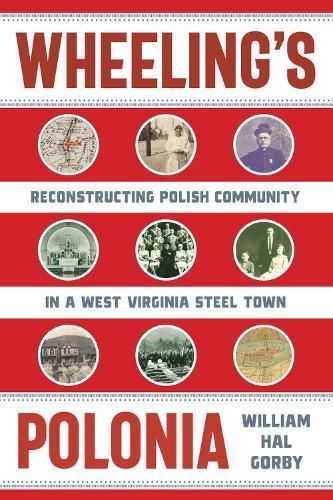 Wheeling's Polonia By William Hal Gorby 9781949199390 (Hardback)