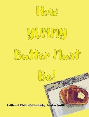 How YUMMY Butter Must Be! By Smith 9781949215137 (Hardback)