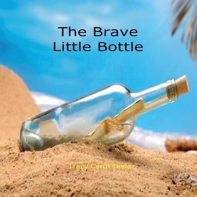 Brave Little Bottle By Tracy Carol Taylor 9781949252187 (Paperback)