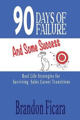 90 Days of Failure and Some Success By Brandon Ficara 9781949318456