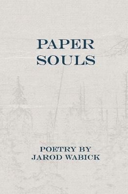 Paper Souls By Jarod Wabick (author), Austie M Baird (editor)