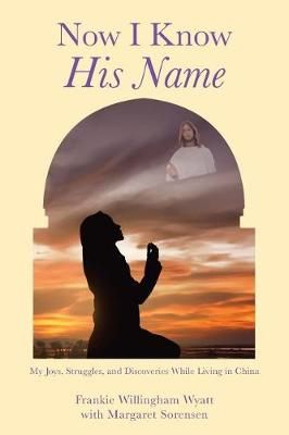 Now I Know His Name By Frankie Willingham Wyatt 9781949323023