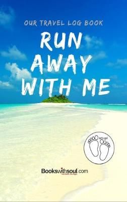 Our Travel Log Book : Run Away With Me: Notebook Bucket list for Couples, Engagement, Wedding, Honeymoon & Keepsake Memory Pages for 50 ...