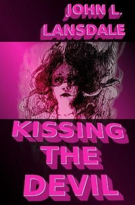 Kissing the Devil By John L Lansdale 9781949381283 (Paperback)