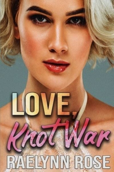 Love, Knot War By Rose 9781949447910 (Paperback)