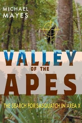 Valley of the Apes: The Search for Sasquatch in Area X 9781949501223