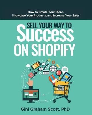 Sell Your Way to Success on Shopify By Gini Graham Scott 9781949537178