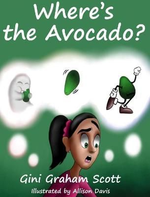 Where's the Avocado? By Scott, Gini Graham 9781949537970 (Hardback)
