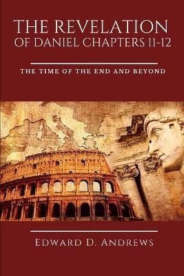 Revelation of Daniel Chapters 11-12 By Andrews 9781949586626