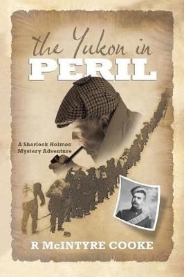 The Yukon in Peril By R McIntyre Cooke 9781949723960 (Paperback)