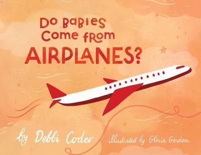 Do Babies Come from Airplanes? 9781949791945 (Paperback)