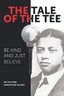 The Tale of the Tee By Jonathan Blank, B K Fulton 9781949929461