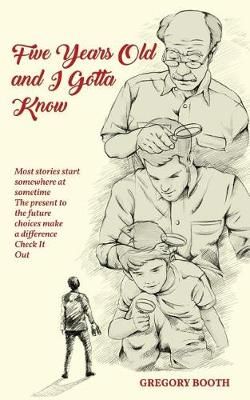 Five Years Old and I Gotta Know By Gregory Booth 9781949981407