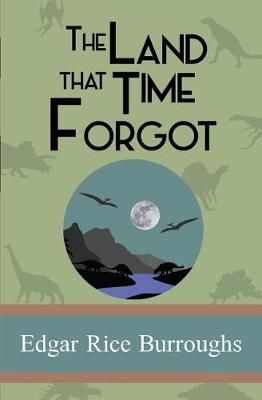 The Land That Time Forgot By Edgar Rice Burroughs 9781949982817