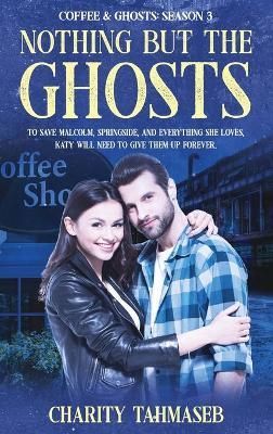 Coffee and Ghosts 3: Nothing but the Ghosts By Tahmaseb, Charity,