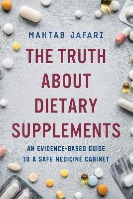 The Truth About Dietary Supplements By Mahtab Jafari 9781950043330