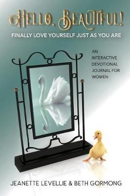 Hello, Beautiful!: Finally Love Yourself Just As You Are 9781950051304