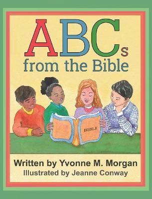 ABCs from the Bible By Morgan, Yvonne, M. 9781950074327 (Hardback)